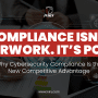 Compliance Isn’t Paperwork. It’s Power.